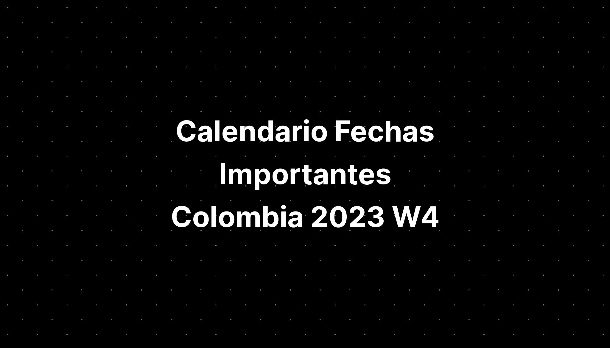 Calendario Fechas Importantes Colombia 2023 W4 IMAGESEE